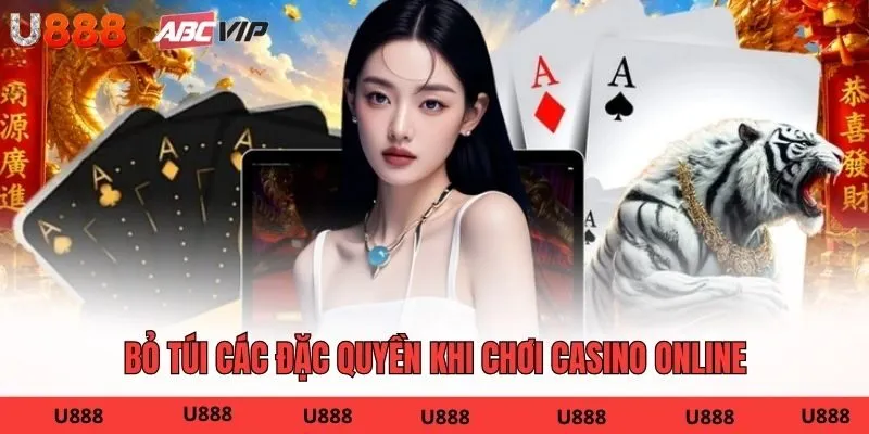 Bỏ túi các đặc quyền khi chơi Casino online