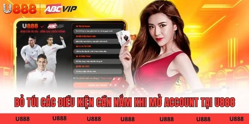 Bỏ túi các điều kiện cần nắm khi mở account tại U888