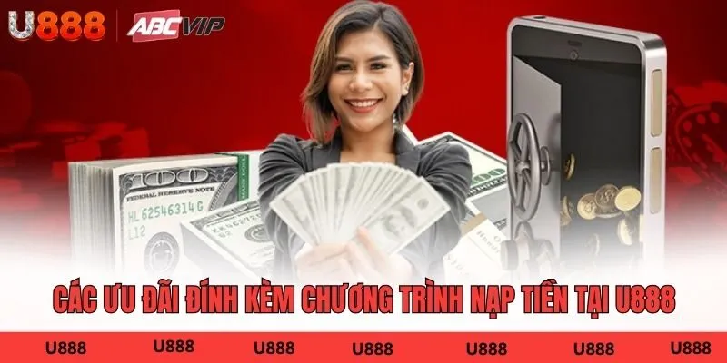 Các ưu đãi đính kèm chương trình nạp tiền tại U888