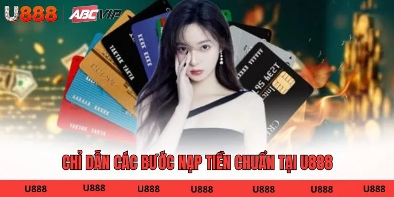 Chỉ dẫn các bước nạp tiền chuẩn tại U888