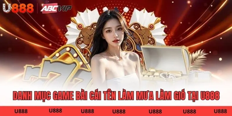 Danh mục game bài cái tên làm mưa làm gió tại U888