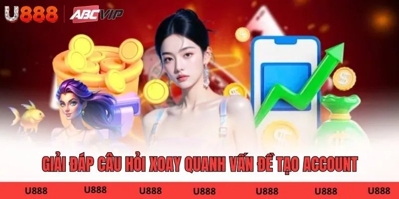 Giải đáp câu hỏi xoay quanh vấn đề tạo account