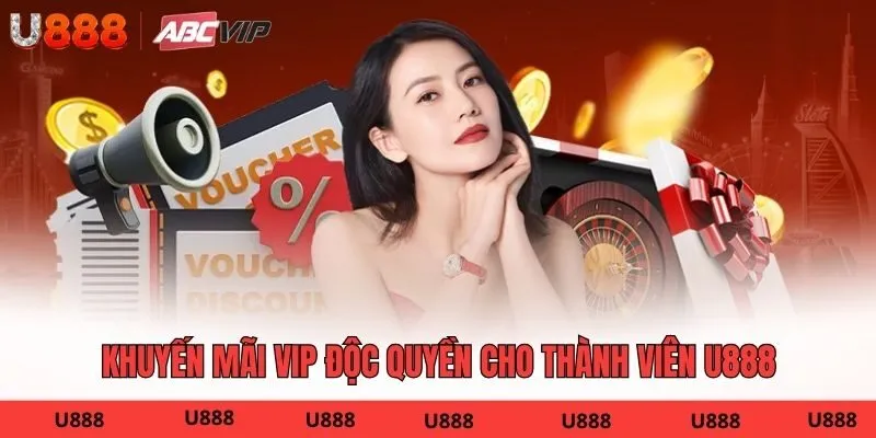 Khuyến mãi VIP độc quyền cho thành viên U888