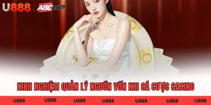 Kinh nghiệm quản lý nguồn vốn khi cá cược Casino