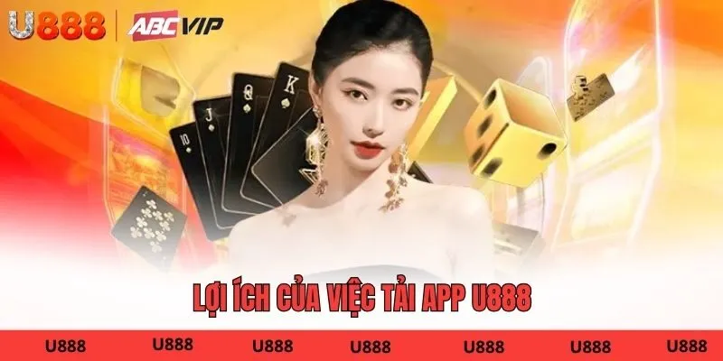 Lợi ích của việc tải app U888