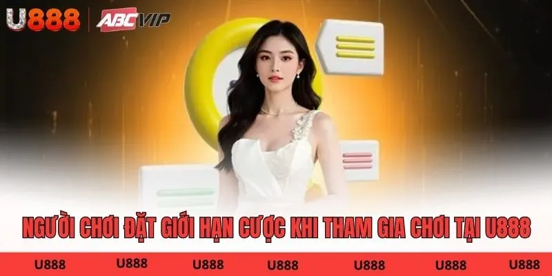 Người chơi cần đặt giới hạn cược khi tham gia chơi tại U888