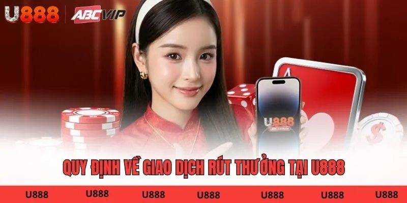 Quy định về giao dịch rút thưởng tại U888
