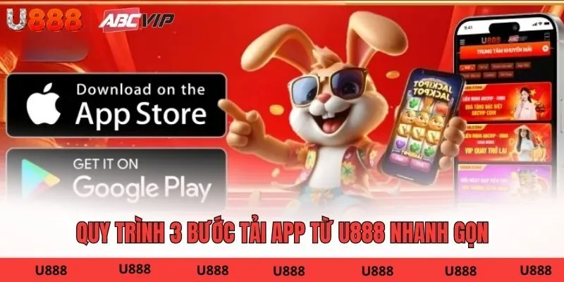 Quy trình 3 bước tải app từ U888 nhanh gọn