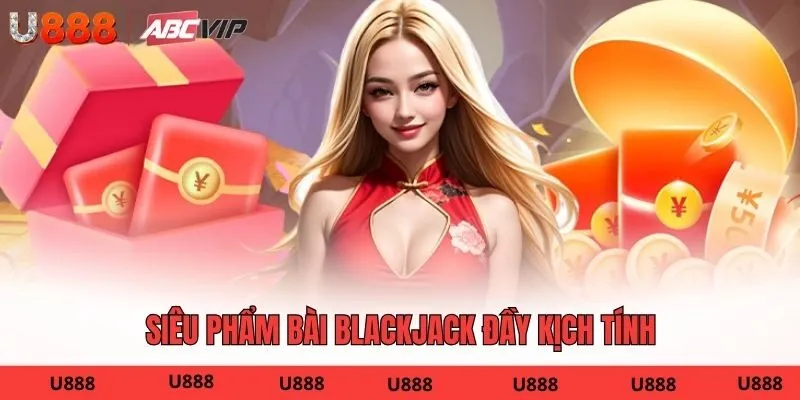 Siêu phẩm bài Blackjack đầy kịch tính