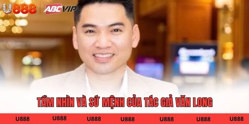 Tầm nhìn và sứ mệnh của tác giả Văn Long