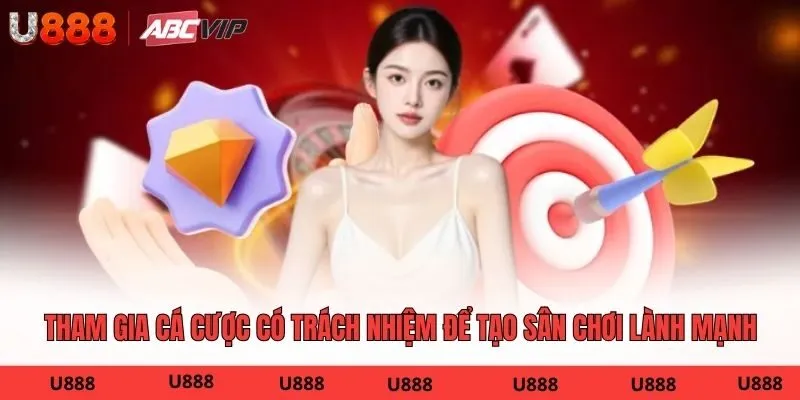 Tham gia cá cược có trách nhiệm để tạo sân chơi lành mạnh