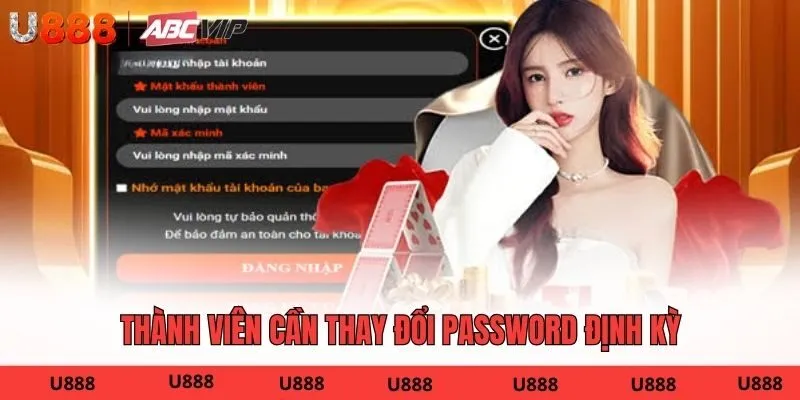 Thành viên cần thay đổi password định kỳ
