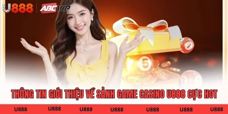 Thông tin giới thiệu về sảnh game Casino U888 cực hot