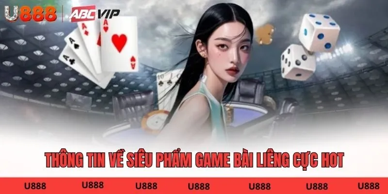Thông tin về siêu phẩm game bài Liêng cực hot