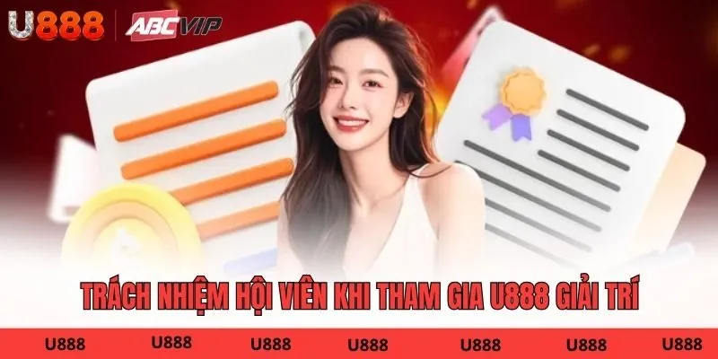 Trách nhiệm hội viên khi tham gia U888 giải trí