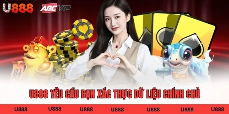 U888 yêu cầu bạn xác thực dữ liệu chính chủ